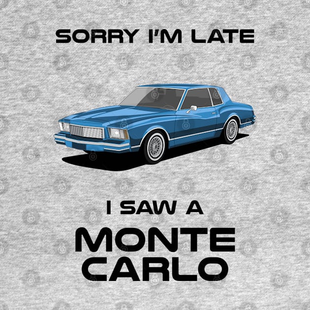 Sorry I'm Late Chevrolet Monte Carlo Classic Car Tshirt by DriveTheClassics